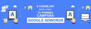 8 Consejos para crear tu primera campaña en Google Adwords