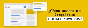 ¿Cómo auditar tu campaña de Google Adwords?