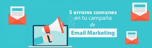 5 errores comunes al momento de hacer una campaña de Email Marketing