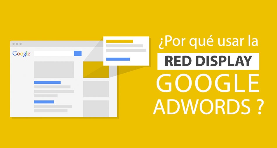 ¿Por qué usar la Red de Display en Google Adwords?
