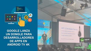 Google lanza un Dongle para desarrolladores de APPs en Android TV 4k