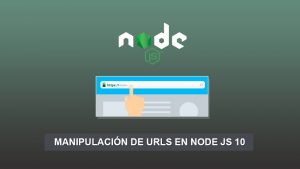 Manipulación de URLs en Node JS 10