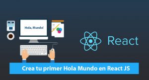 Crea tu primer Hola Mundo en React JS