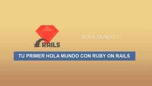 Tu primer Hola Mundo con Ruby on Rails