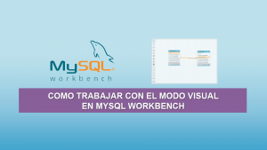 Como trabajar con el modo Visual en MySQL Workbench