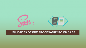 Utilidades de Pre Procesamiento en SASS
