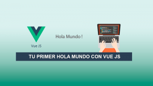 Tu primer Hola Mundo con Vue JS