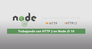 Trabajando con HTTP 2 en Node JS 10