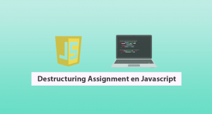 Destructuring Assignment en Javascript