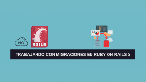 Trabajando con Migraciones en Ruby on Rails 5