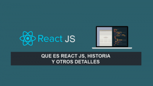 Que es React JS, Historia y otros detalles