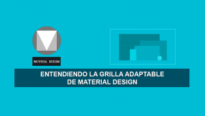 Entendiendo la Grilla Adaptable de Material Design