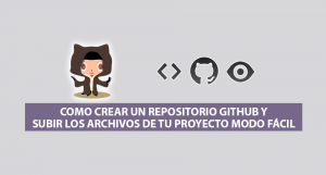 Como crear un Repositorio Github y subir los archivos de tu Proyecto modo Fácil