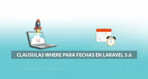 Clausulas Where para Fechas en Laravel 5.6