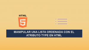 Manipular una Lista Ordenada con el Atributo Type en HTML