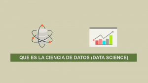 Que es la Ciencia de Datos (Data Science)