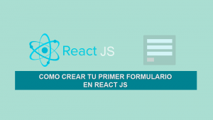 Como Crear tu primer Formulario en React JS