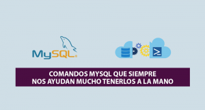 Comandos MySQL que siempre nos ayudan mucho tenerlos a la mano