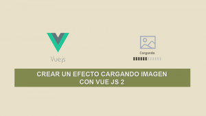 Crear un Efecto Cargando Imagen con Vue JS 2