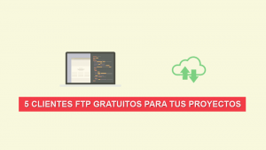 5 Clientes FTP Gratuitos para tus Proyectos