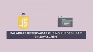 Palabras reservadas que No Puedes usar en Javascript