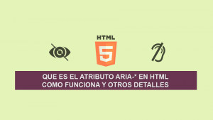 Que es el Atributo Aria-* en HTML, como funciona y otros detalles