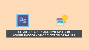 Como crear un Archivo SVG con Adobe Photoshop CC y otros detalles