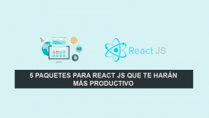 5 Paquetes para React JS que te harán más productivo