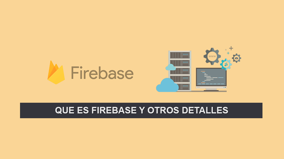 Que es Firebase y Otros Detalles