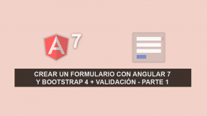 Como Validar un Formulario con Angular 7 – Parte 1