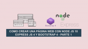 Como Crear una Página Web con Node JS 10, Express JS 4 y Bootstrap 4 – Parte 1