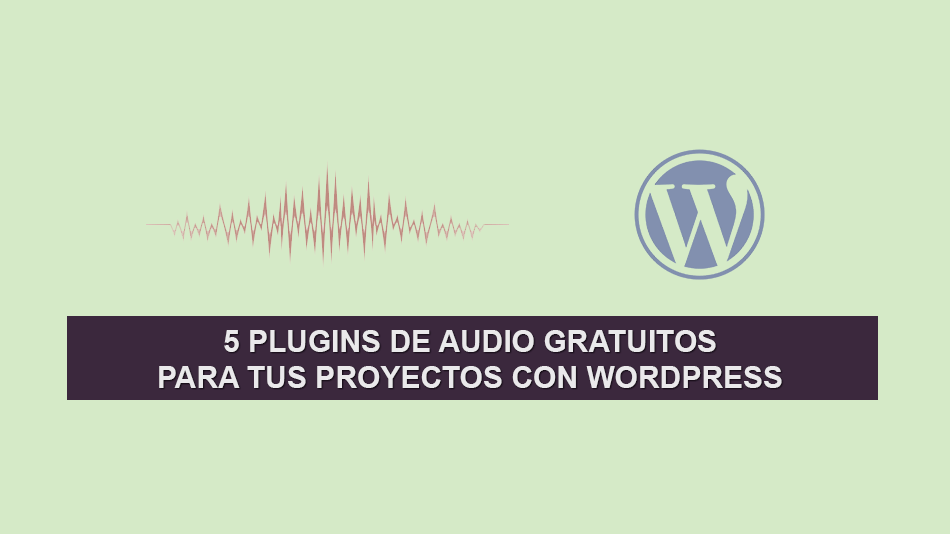 5 Plugins de Audio Gratuitos para tus Proyectos con WordPress