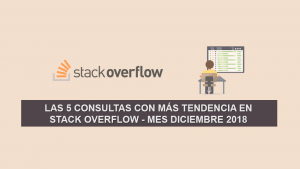 Las 5 Consultas más Populares en Stack Overflow – Mes Diciembre 2018