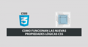 Como funcionan las Nuevas Propiedades Lógicas CSS