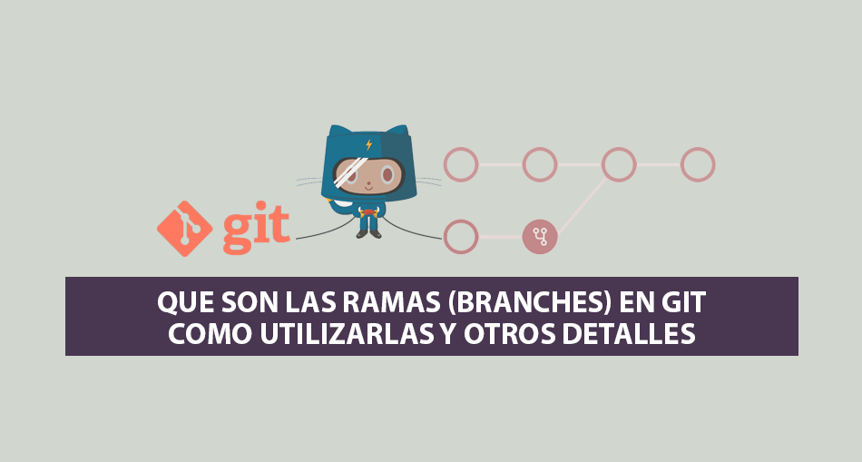 Que son las Ramas (Branches) en Git, como utilizarlas y otros detalles