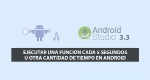 Ejecutar una Función cada 5 Segundos u Otra cantidad de Tiempo en Android