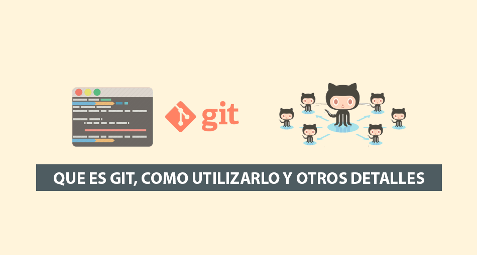 Que es Git, como utilizarlo y otros detalles