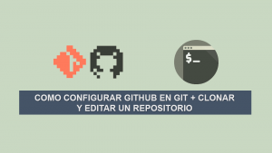 Como configurar GitHub en Git + Clonar y Editar un Repositorio