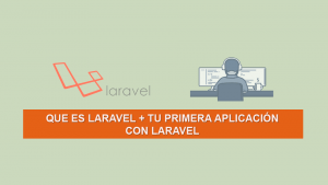 Que es Laravel + Tu Primera Aplicación con Laravel