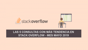 Las 5 Consultas más Populares en Stack Overflow – Mes Mayo 2019