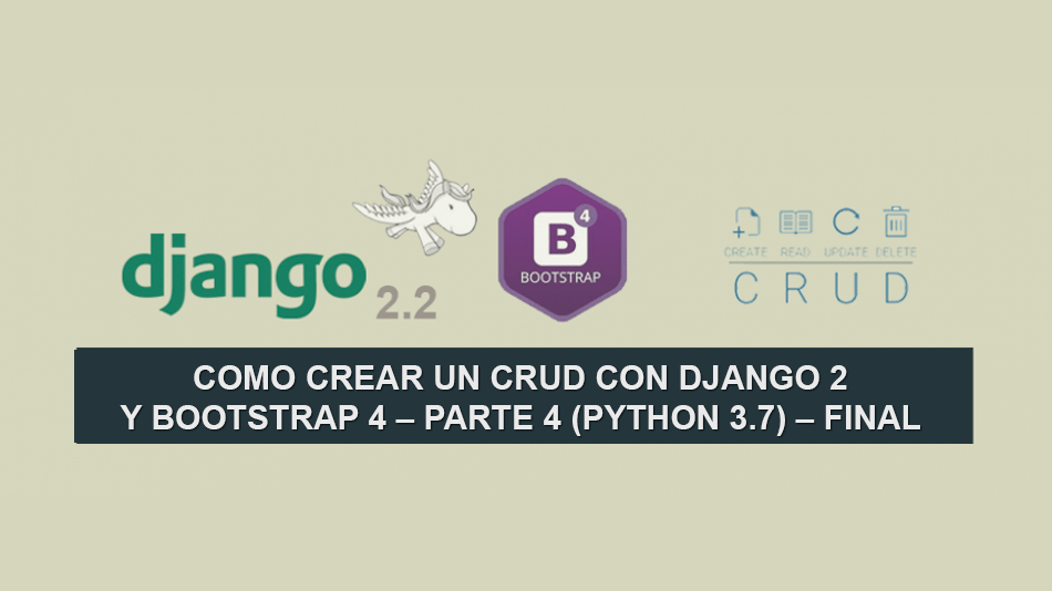 Como crear un CRUD con Django 2 y Bootstrap 4 – Parte 4 (Python 3.7) – Final