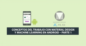 Conceptos del Trabajo con Material Design y Machine Learning en Android – Parte 1