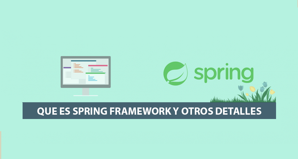 Que es Spring Framework y Otros Detalles