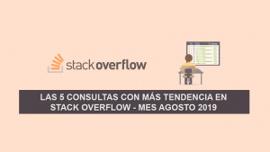 Las 5 Consultas más Populares en Stack Overflow – Mes Agosto 2019