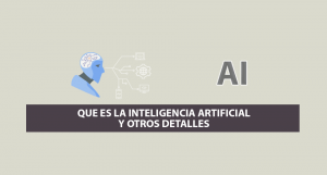 Que es la Inteligencia Artificial y otros Detalles