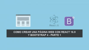 Como crear una Página Web con React 16.9 y Bootstrap 4 – Parte 1