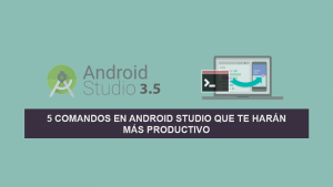 5 Comandos en Android Studio que te harán más Productivo