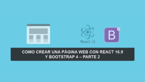 Como crear una Página Web con React 16.9 y Bootstrap 4 – Parte 2
