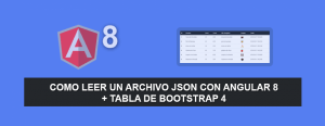 Como Leer un archivo JSON con Angular 8 + Tabla de Bootstrap 4
