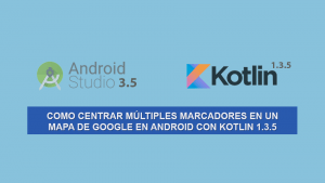 Como Centrar Múltiples Marcadores en un Mapa de Google en Android con Kotlin 1.3.5